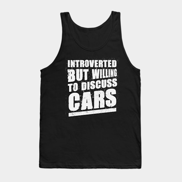 Introverted But Willing To Discuss CARS Funny Car Guy Tank Top by CreativeSalek